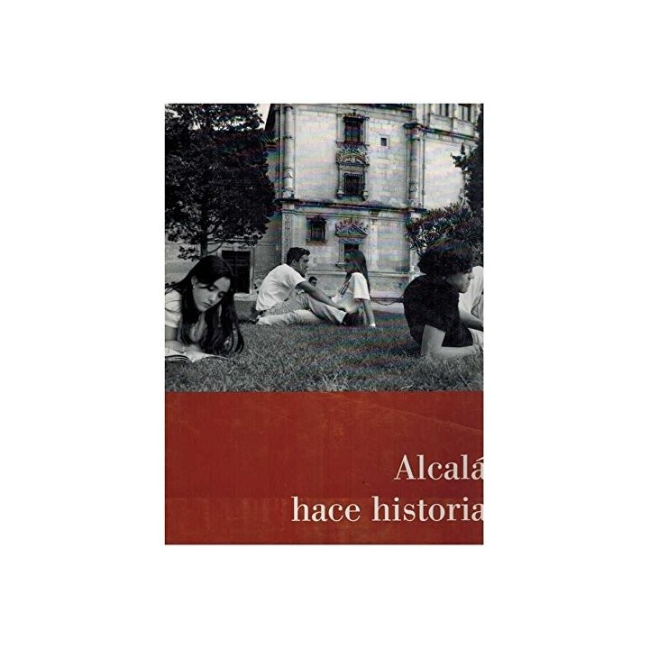 Alcala Hace Historia (Primera edición) ALCALA DE HENARES